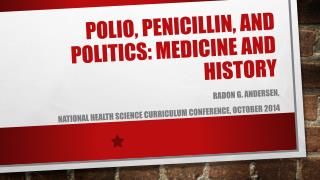 Polio, Penicillin, and Politics: Medicine and History