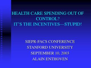HEALTH CARE SPENDING OUT OF CONTROL? IT’S THE INCENTIVES—STUPID!