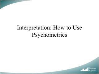 Interpretation: How to Use Psychometrics