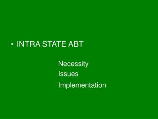 INTRA STATE ABT Necessity 			Issues 				Implementation