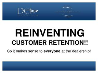 REINVENTING CUSTOMER RETENTION!!