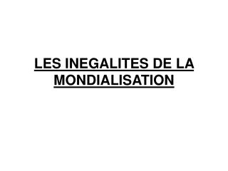 LES INEGALITES DE LA MONDIALISATION