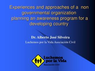 Dr. Alberto José Silveira Luchemos por la Vida Asociación Civil