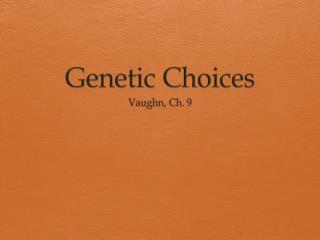 Genetic Choices
