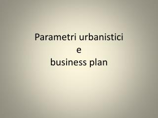 Parametri urbanistici e business plan