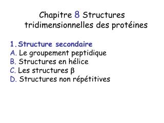 Chapitre 8 Structures tridimensionnelles des protéines Structure secondaire