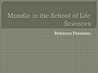 Moodle in the School of Life Sciences