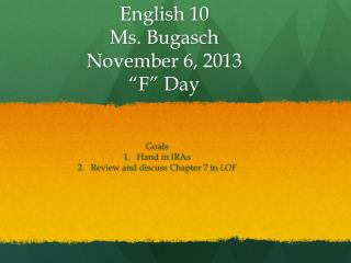 English 10 Ms. Bugasch November 6, 2013 “F” Day