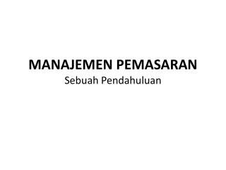 MANAJEMEN PEMASARAN Sebuah Pendahuluan