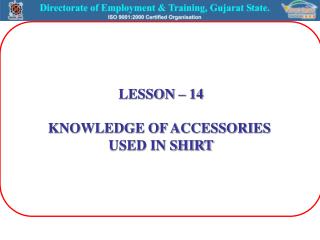LESSON – 14 KNOWLEDGE OF ACCESSORIES USED IN SHIRT