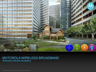 MOTOROLA WIRELESS BROADBAND Performance That Goes The Distance