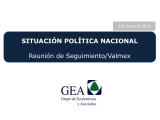 SITUACIÓN POLÍTICA NACIONAL Reunión de Seguimiento/ Valmex