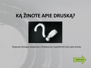 KĄ ŽINOTE APIE DRUSKĄ?