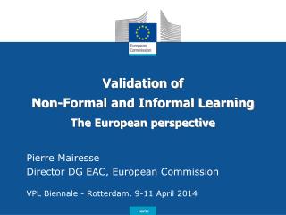 Validation of Non-Formal and Informal Learning The European perspective