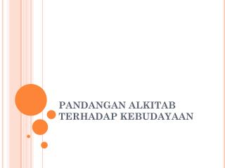 PANDANGAN ALKITAB TERHADAP KEBUDAYAAN