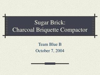 Sugar Brick: Charcoal Briquette Compactor