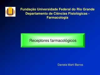 Fundação Universidade Federal do Rio Grande Departamento de Ciências Fisiológicas - Farmacologia