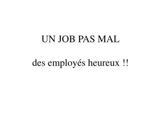 UN JOB PAS MAL des employés heureux !!