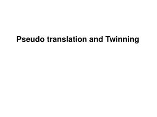 Pseudo translation and Twinning