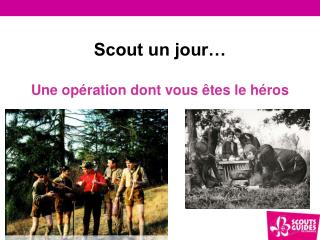 Scout un jour… Une opération dont vous êtes le héros