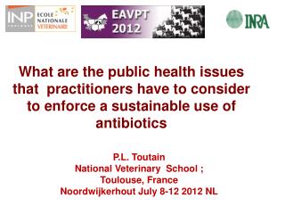 P.L. Toutain National Veterinary School ; Toulouse, France Noordwijkerhout July 8-12 2012 NL