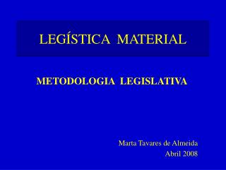 METODOLOGIA LEGISLATIVA Marta Tavares de Almeida Abril 2008
