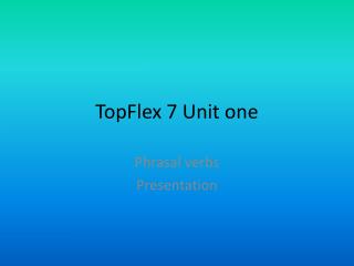 TopFlex 7 Unit one