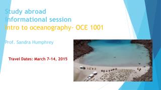 Study abroad informational session Intro to oceanography- OCE 1001 Prof. Sandra Humphrey