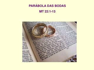 PARÁBOLA DAS BODAS MT 22:1-13