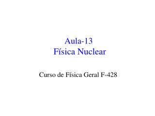Aula-13 Física Nuclear
