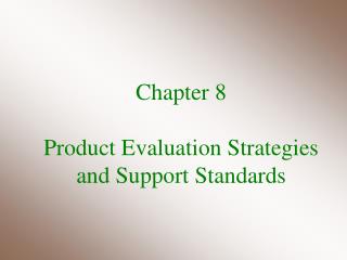 Chapter 8 Product Evaluation Strategies and Support Standards