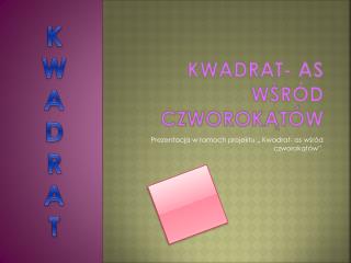 Kwadrat- as wśród czworokątów