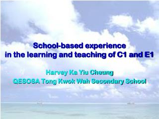 School-based experience in the learning and teaching of C1 and E1