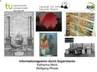 Informationsgewinn durch Experimente Katharina Morik Wolfgang Rhode