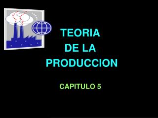 TEORIA DE LA PRODUCCION CAPITULO 5