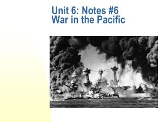 Unit 6: Notes #6 War in the Pacific