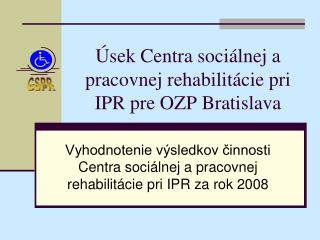 Úsek Centra sociálnej a pracovnej rehabilitácie pri IPR pre OZP Bratislava