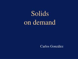 Solids on demand