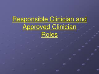 Responsible Clinician and Approved Clinician Roles