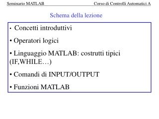 Concetti introduttivi Operatori logici Linguaggio MATLAB: costrutti tipici (IF,WHILE…)