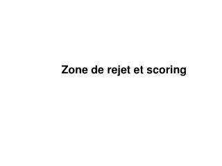 Zone de rejet et scoring
