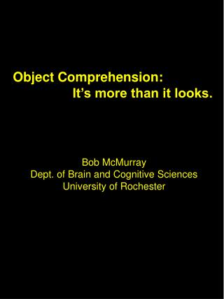 Object Comprehension: 		It’s more than it looks.