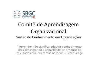 Comitê de Aprendizagem Organizacional Gestão do Conhecimento em Organizações