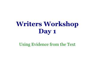 Writers Workshop Day 1 Using Evidence from the Text
