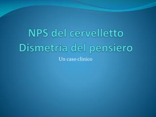 NPS del cervelletto Dismetria del pensiero