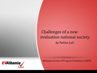 Challenges of a new  evaluation national society by Fation Luli