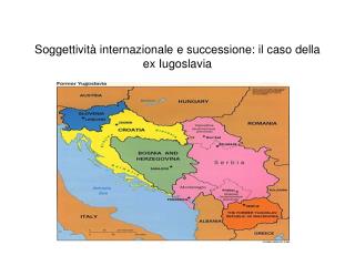 Soggettività internazionale e successione: il caso della ex Iugoslavia
