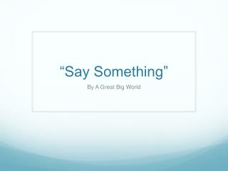 “Say Something”