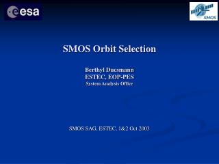 SMOS Orbit Selection Berthyl Duesmann ESTEC, EOP-PES System Analysis Office