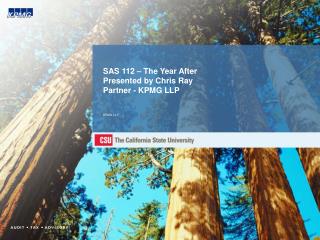 SAS 112 – The Year After Presented by Chris Ray Partner - KPMG LLP KPMG LLP